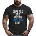 Dope Ass Dad Raising Dope Ass Kids Novelty Dope Dad Big and Tall Men T-shirt