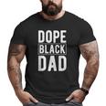 Dope Black Dad Distressed Fathers Day African American Big and Tall Men T-shirt