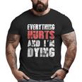 Everything Hurts Im Dying Fitness Workout Gym Big and Tall Men T-shirt