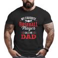 My Favorite Baseball Player Calls Me Dad Son Father Big and Tall Men T-shirt