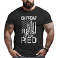 On Friday We Wear Red Remember Everyone Deployed Veteran Big and Tall Men T-shirt