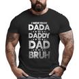 I Went From Dada To Daddy To Dad To Bruh Big and Tall Men T-shirt