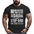 God ed Me Two Titles Dad And Stepdad Father's Day Big and Tall Men T-shirt