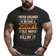 Grandpa Fathers Day I Never Dreamed I'd Be A Grumpy Old Man Big and Tall Men T-shirt