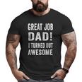 Great Job Dad I Turned Out Awesome Big and Tall Men T-shirt