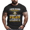 Grumpy Old Pilot Killing It Pilot Grandpa Big and Tall Men T-shirt
