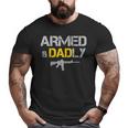 Guns Armed And Dadly Deadly Father Big and Tall Men T-shirt