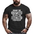 I'm Not The Stepdad I'm Just The Dad That Stepped Up Big and Tall Men T-shirt