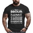 I'm A Proud Daddy Of A Freaking Awesome Daughter Dad Father Big and Tall Men T-shirt