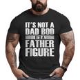 It's Not A Dad Bod It's A Father Figure Fathers Day Big and Tall Men T-shirt It's Not A Dad Bod It's A Father Figure Fathers Day Big and Tall Men T-shirt