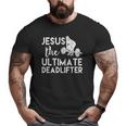 Jesus The Ultimate Deadlifter Weightlifting Big and Tall Men T-shirt