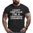 Keep Calm Equestrian Grandpa Fathers Day Grandpas Big and Tall Men T-shirt