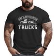 Life Is Better With Trucks Truck Driver Pickup Trucks Big and Tall Men T-shirt