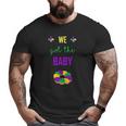 Mardi Gras Pregnancy We Got The Baby Announcement Big and Tall Men T-shirt
