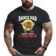 Mens Dance Dad I Don't Dance I Finance Dancing Daddy Big and Tall Men T-shirt