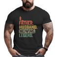 Mens Father Husband Mowing Legend Gardener Dad Lawn Mowing Big and Tall Men T-shirt