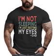 Mens I'm Not Sleeping I'm Just Resting My Eyes Dad Fathers Day Big and Tall Men T-shirt