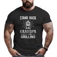 Mens Stand Back Grandpa Is Grilling Bbq Barbecue Grill Big and Tall Men T-shirt