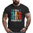 Mens I Tell Dad Jokes Periodically Daddy Father's Day Mens Big and Tall Men T-shirt