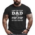 Mens I Have Two Titles Dad And Pop-Pop And I Rock Them Both Big and Tall Men T-shirt