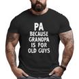 Pa Because Grandpa Is For Old Guys Christmas Big and Tall Men T-shirt
