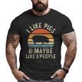 I Like Pigs And Maybe Like 3 People Pig Lover Big and Tall Men T-shirt