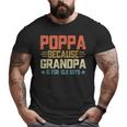 Poppa Because Grandpa Is For Old Guys For Dad Fathers Day Big and Tall Men T-shirt