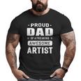 Proud Dad Of A Freaking Awesome Artist Big and Tall Men T-shirt