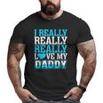 I Really Love My Daddy Big and Tall Men T-shirt