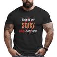 This Is My Scary Dad Costume For Dad Essential Big and Tall Men T-shirt