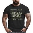 I Smoke Meat And I Know Things Bbq Chef Grill Dad Big and Tall Men T-shirt
