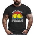 Softball Dad Like A Baseball But With Bigger Balls Big and Tall Men T-shirt