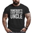 Somebody's Loud Mouth Uncle Fathers Day Uncle For Uncle Big and Tall Men T-shirt