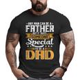 It Takes Someone Special To Be A Dad Father's Day Big and Tall Men T-shirt