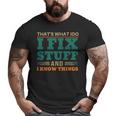 That’S What I Do I Fix Stuff And I Know Things Saying Dad Big and Tall Men T-shirt