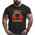 Trophy Husband For Cool Father Or Dad Big and Tall Men T-shirt