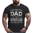 I Have Two Titles Dad And Bonus Dad Fathers Day Big and Tall Men T-shirt