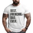Best Frenchie Dad Ever French Bulldog Big and Tall Men T-shirt