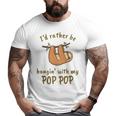 Kids I'd Rather Be Hangin' With My Pop Pop Grandpa Sloth Lover Big and Tall Men T-shirt