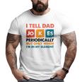 Mens I Tell Dad Jokes Periodically But Only When I'm My Element Big and Tall Men T-shirt Mens I Tell Dad Jokes Periodically But Only When I'm My Element Big and Tall Men T-shirt