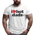 Perfect Father's Day I Love Hot Dads Big and Tall Men T-shirt