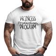 Princess Protection Agency Father Daughter Security Dad Big and Tall Men T-shirt