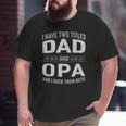 Graphic 365 I Have Two Titles Dad & Opa Father's Day Big and Tall Men T-shirt