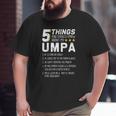5 Things Umpa Grandfather Grandad Statement Big and Tall Men T-shirt