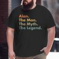 Alan The Man The Myth The Legend Dad Grandpa Big and Tall Men T-shirt