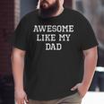 Awesome Like My Dad Father Cool Big and Tall Men T-shirt