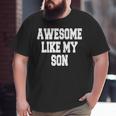 Awesome Like My Son Fathers Day Big and Tall Men T-shirt
