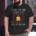 Best Cat Dad Ever I Love You A Hole Lot Daddy Father’S Day Big and Tall Men T-shirt