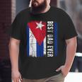 Best Cuban Dad Ever Cuba Daddy Father's Day Big and Tall Men T-shirt