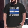 The Best Dads Are Salvadorian- El Salvador Flag Big and Tall Men T-shirt